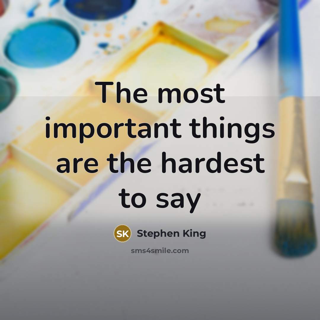 “The most important things are the hardest to say” quote by Stephen King