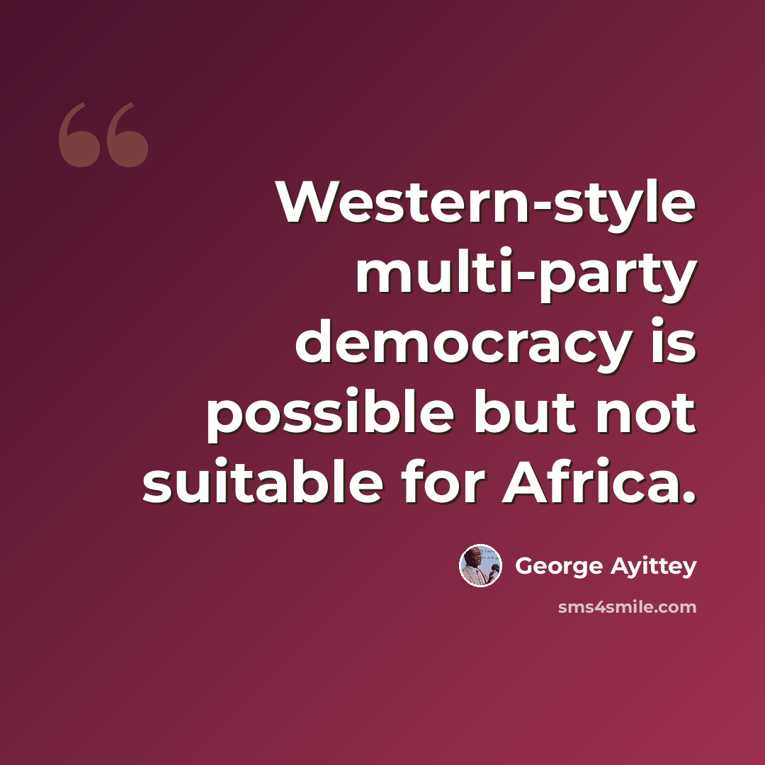 “Western-style multi-party democracy is possible but not suitable for Africa.” quote by George Ayittey