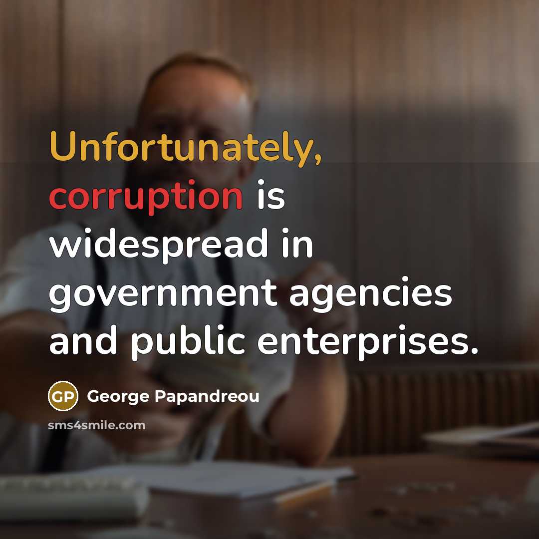 “Unfortunately, corruption is widespread in government agencies and public enterprises.” quote by George Papandreou