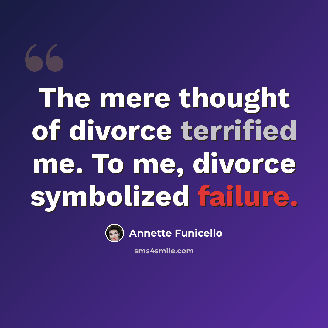 “The mere thought of divorce terrified me. To me, divorce symbolized failure.” quote by Annette Funicello