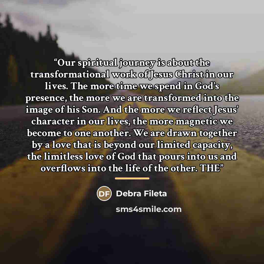 “Our spiritual journey is about the transformational work of Jesus Christ in our lives. The more time we spend in God’s presence, the more we are transformed into the image of his Son. And the more we reflect Jesus’ character in our lives, the more magnetic we become to one another. We are drawn…” quote by Debra Fileta