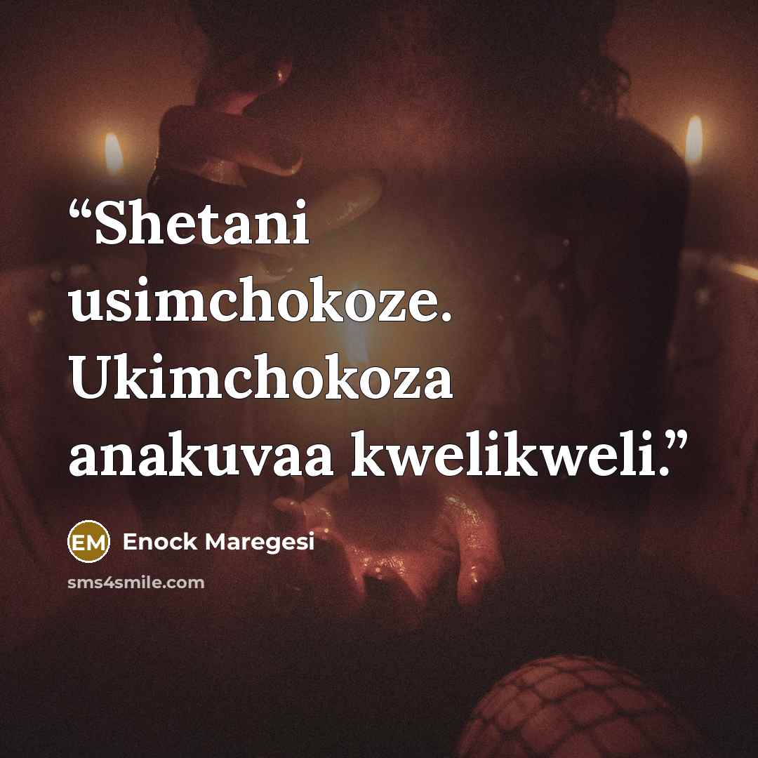“Shetani usimchokoze. Ukimchokoza anakuvaa kwelikweli.” quote by Enock Maregesi