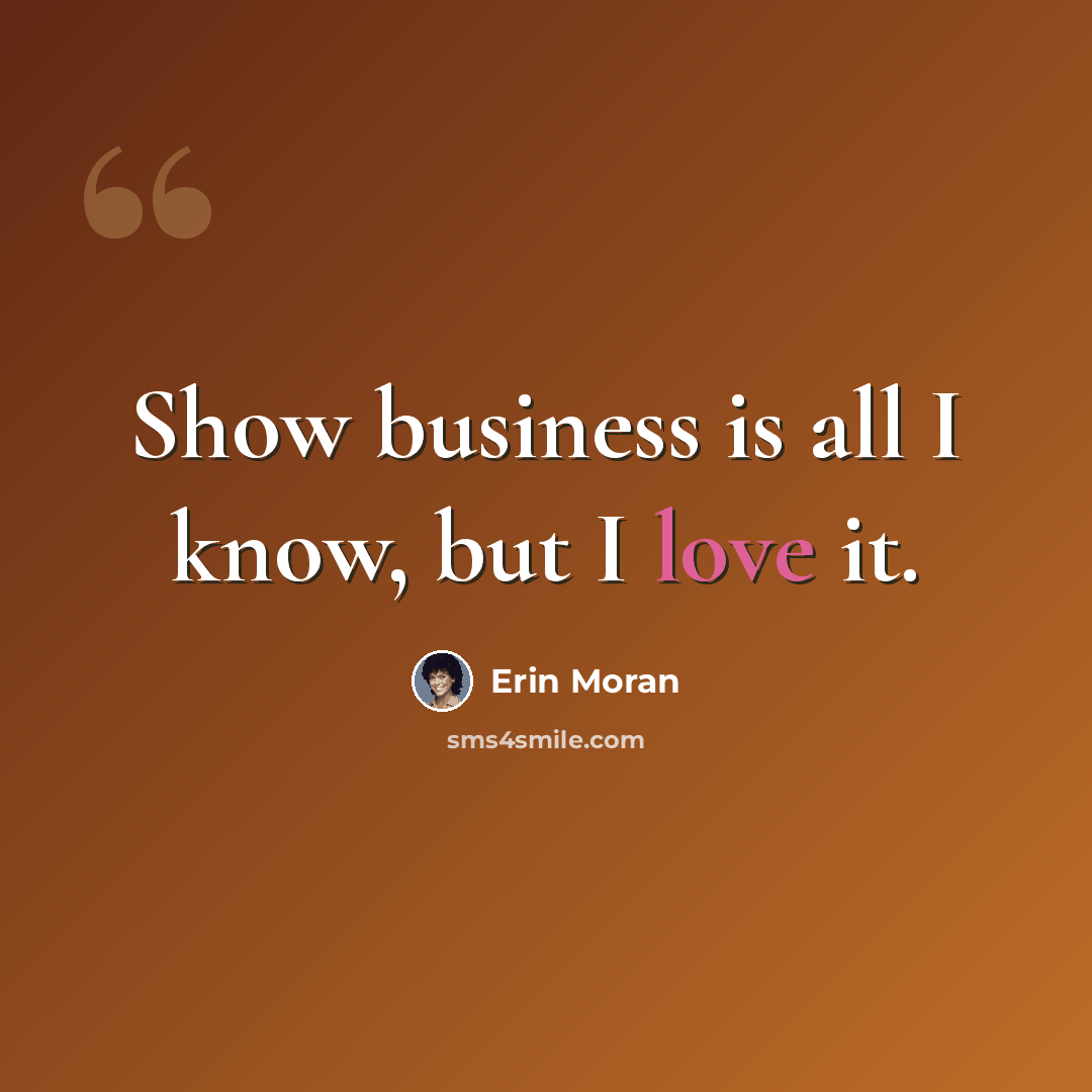 “Show business is all I know, but I love it.” quote by Erin Moran