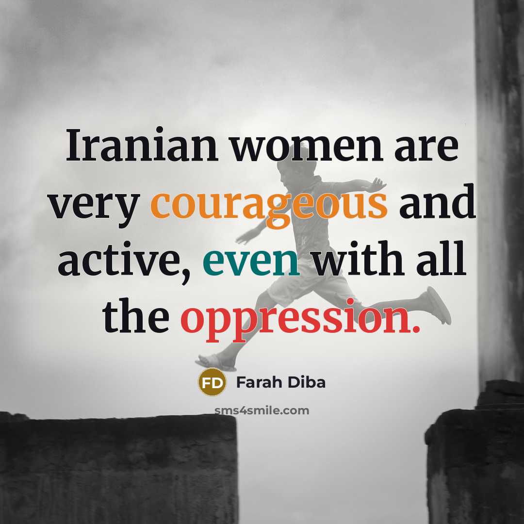 “Iranian women are very courageous and active, even with all the oppression.” quote by Farah Diba