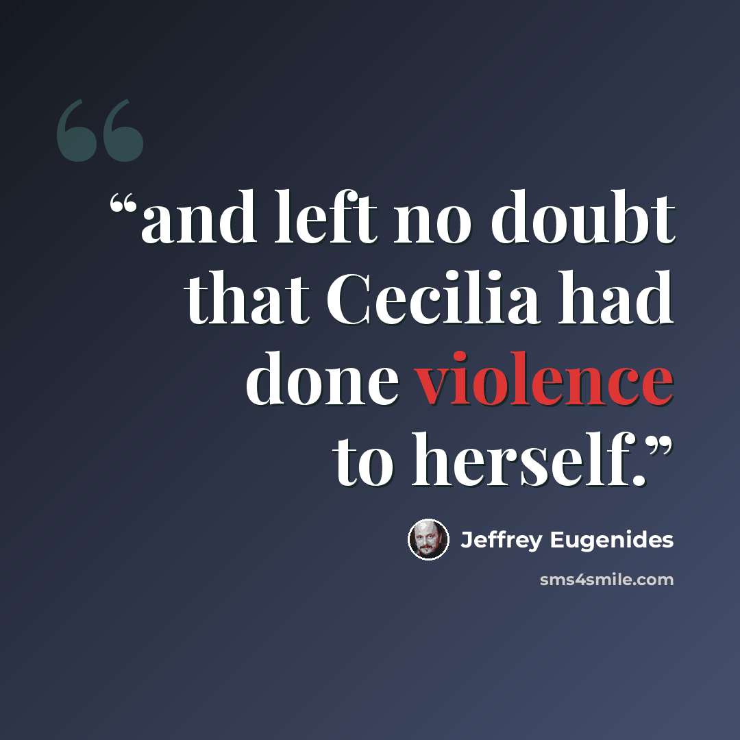 “and left no doubt that Cecilia had done violence to herself.” quote by Jeffrey Eugenides
