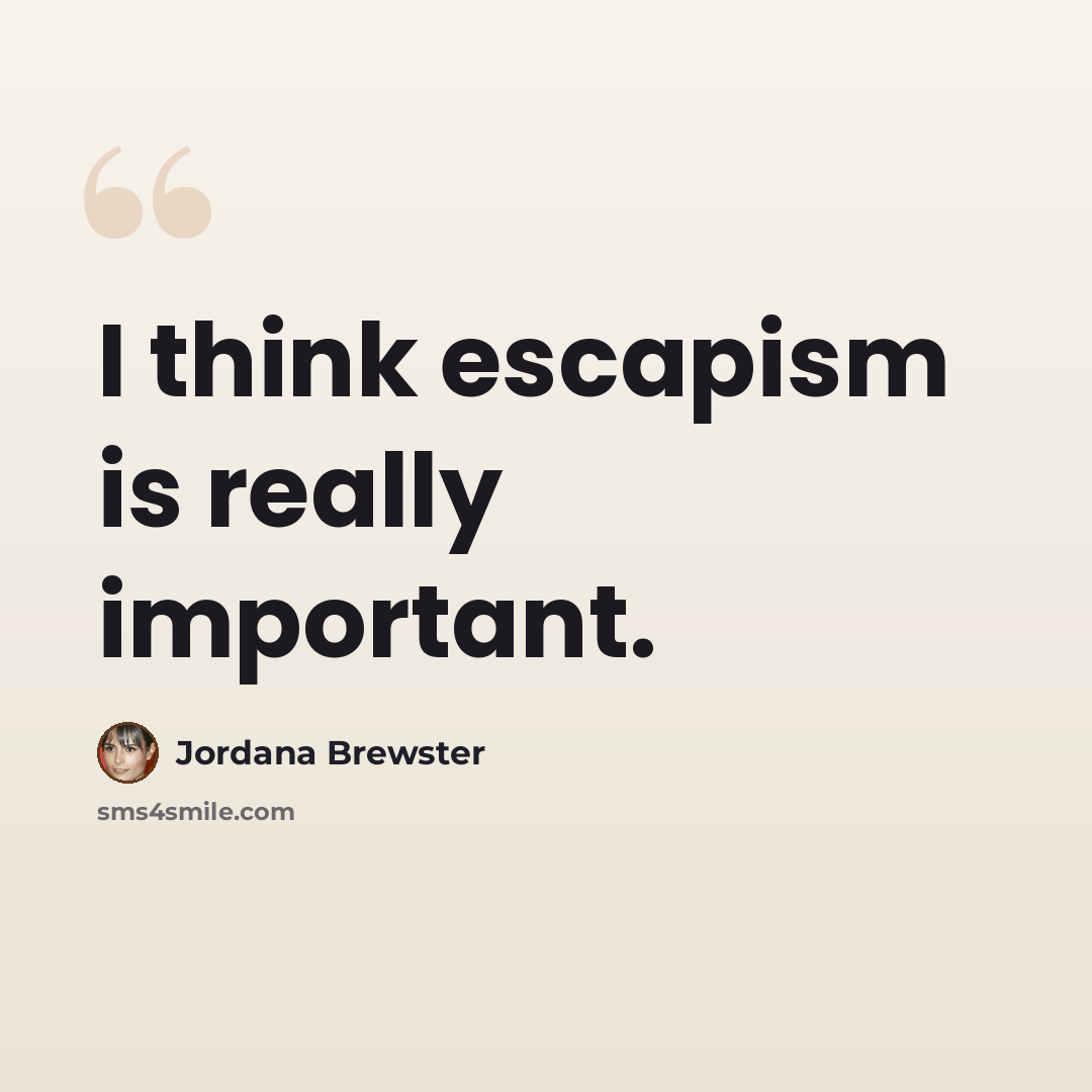 “I think escapism is really important.” quote by Jordana Brewster