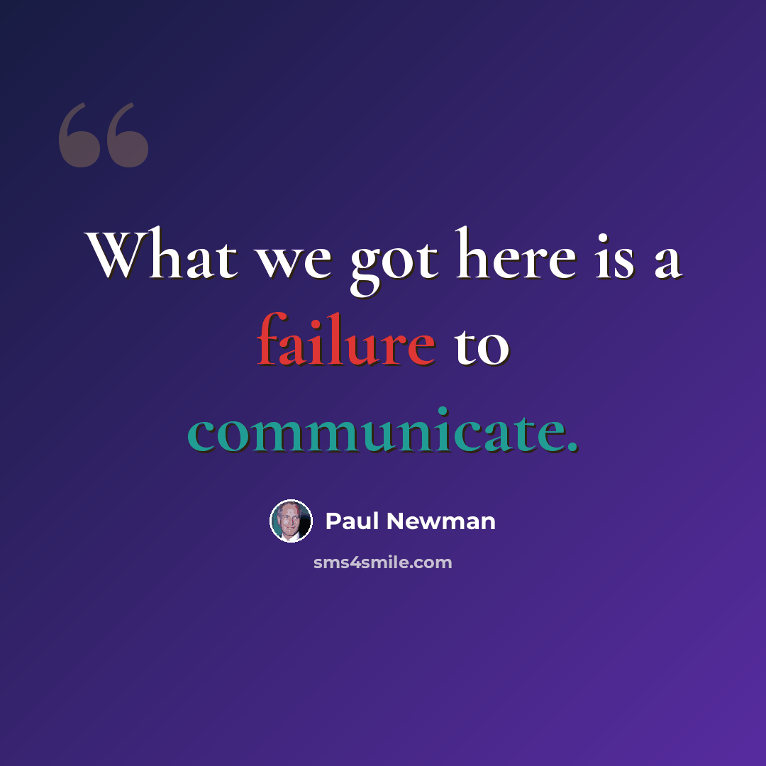 “What we got here is a failure to communicate.” quote by Paul Newman