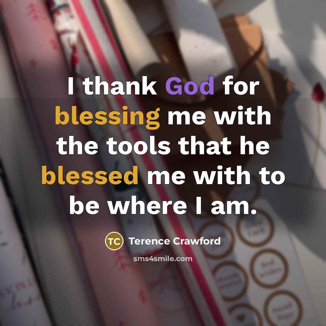 “I thank God for blessing me with the tools that he blessed me with to be where I am.” quote by Terence Crawford