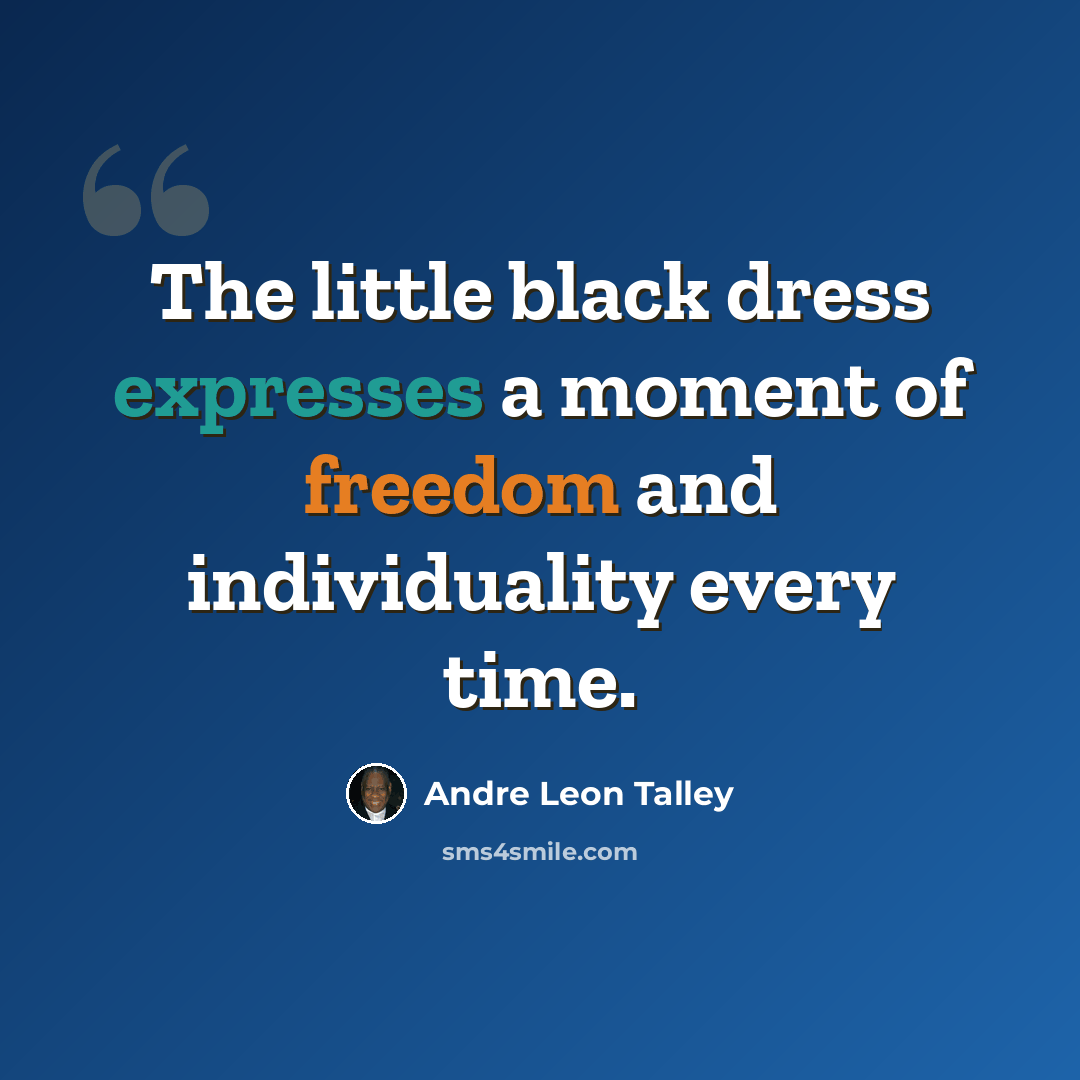 “The little black dress expresses a moment of freedom and individuality every time.” quote by Andre Leon Talley
