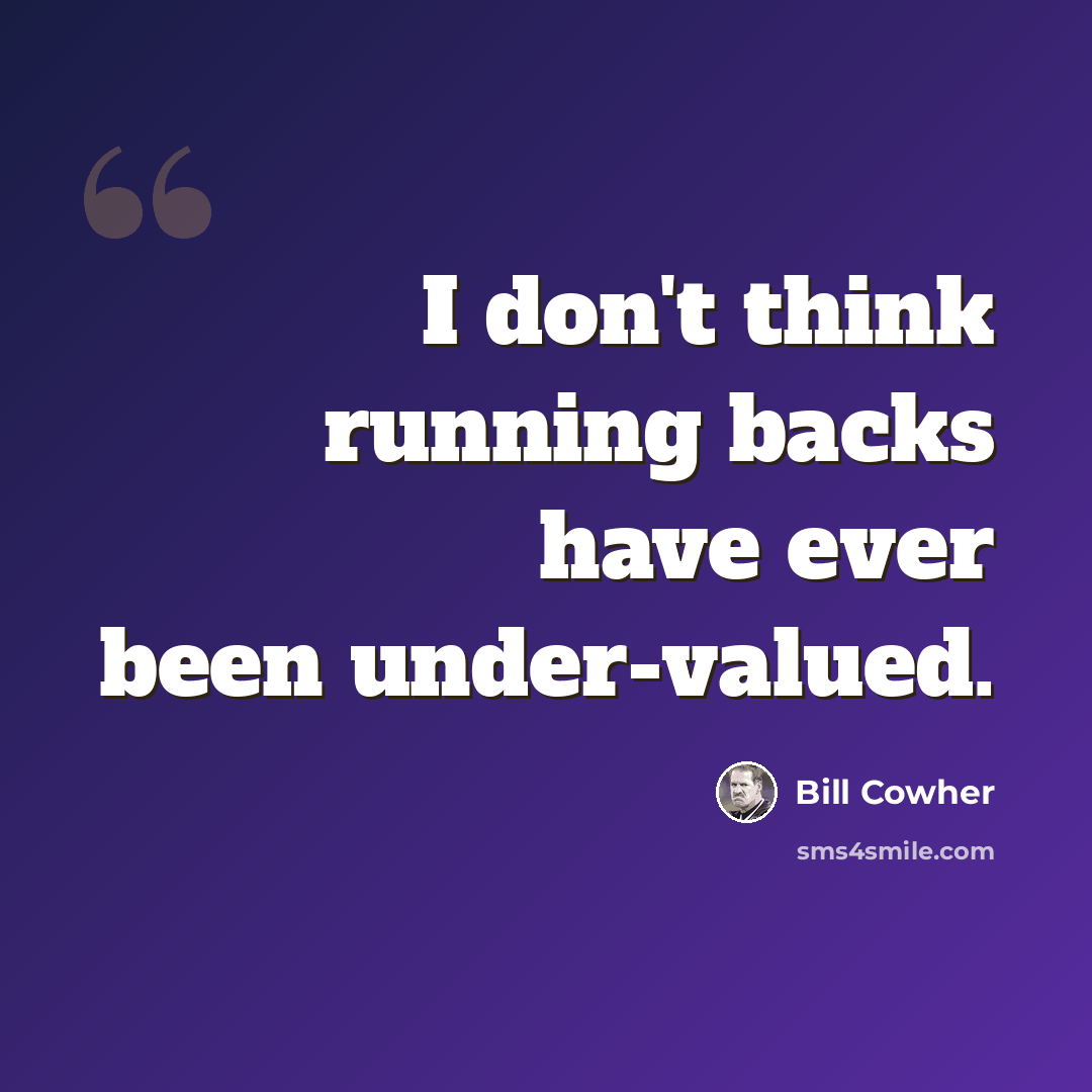 “I don't think running backs have ever been under-valued.” quote by Bill Cowher