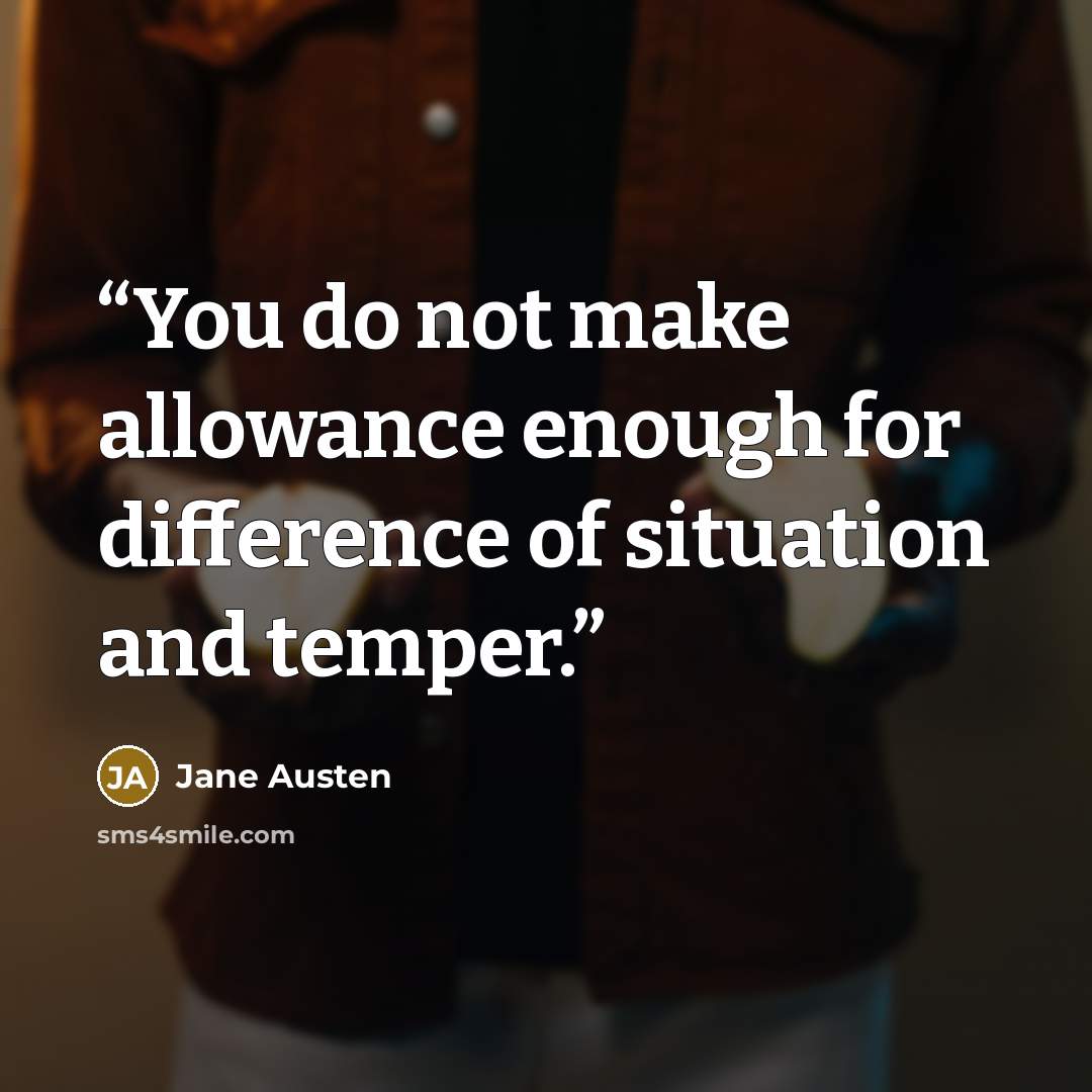 “You do not make allowance enough for difference of situation and temper.” quote by Jane Austen
