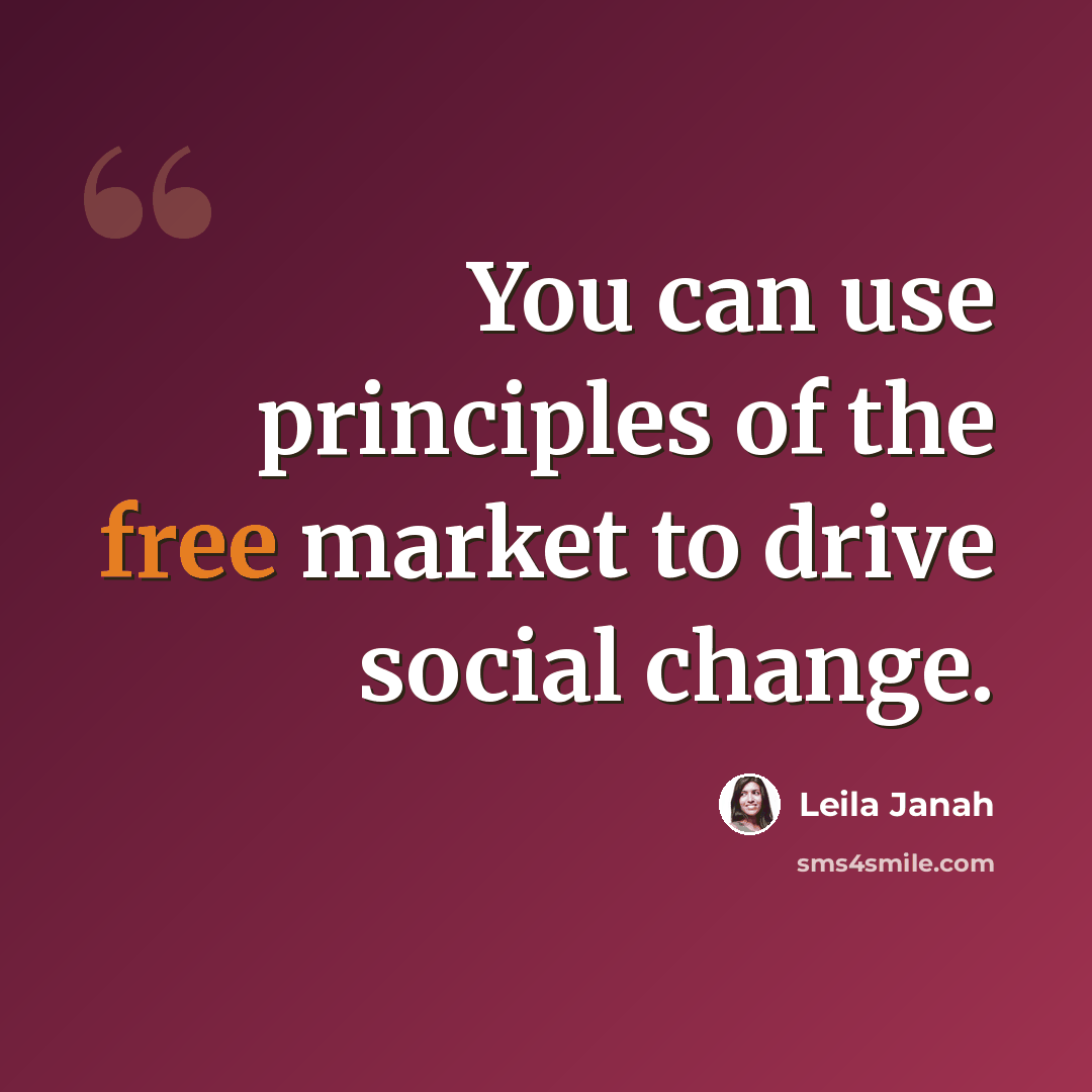 “You can use principles of the free market to drive social change.” quote by Leila Janah