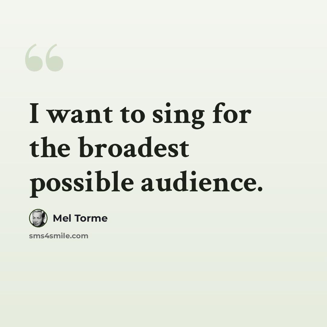 “I want to sing for the broadest possible audience.” quote by Mel Torme