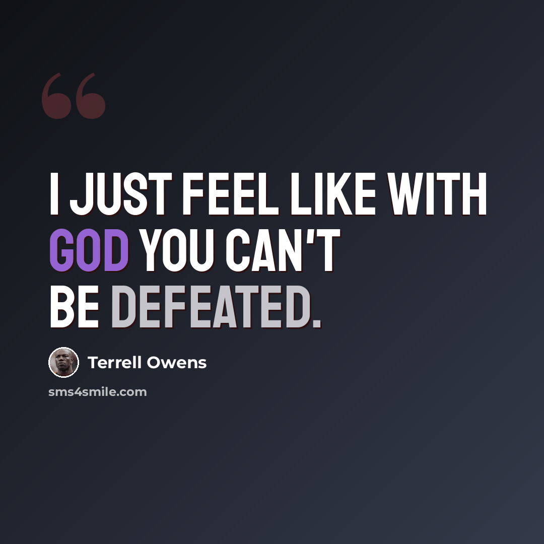 “I just feel like with God you can't be defeated.” quote by Terrell Owens