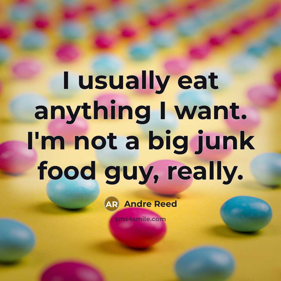 “I usually eat anything I want. I'm not a big junk food guy, really.” quote by Andre Reed