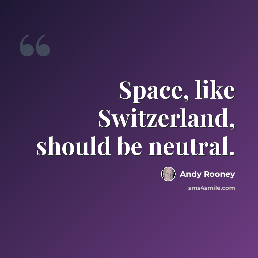 “Space, like Switzerland, should be neutral.” quote by Andy Rooney