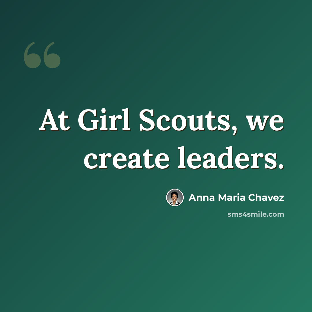 “At Girl Scouts, we create leaders.” quote by Anna Maria Chavez