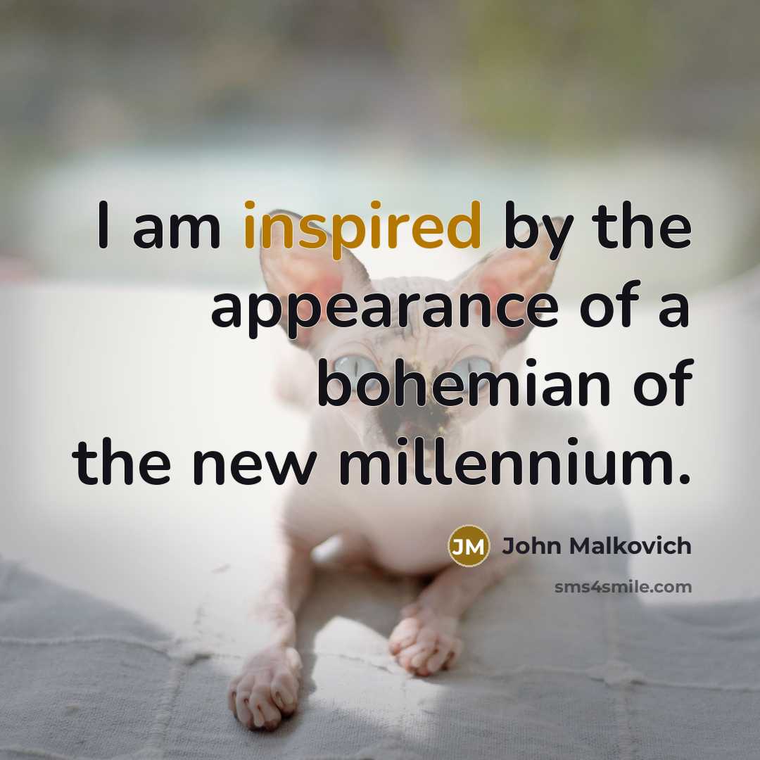 “I am inspired by the appearance of a bohemian of the new millennium.” quote by John Malkovich