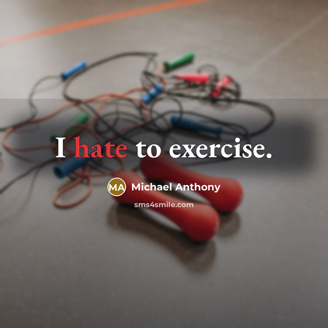 “I hate to exercise.” quote by Michael Anthony