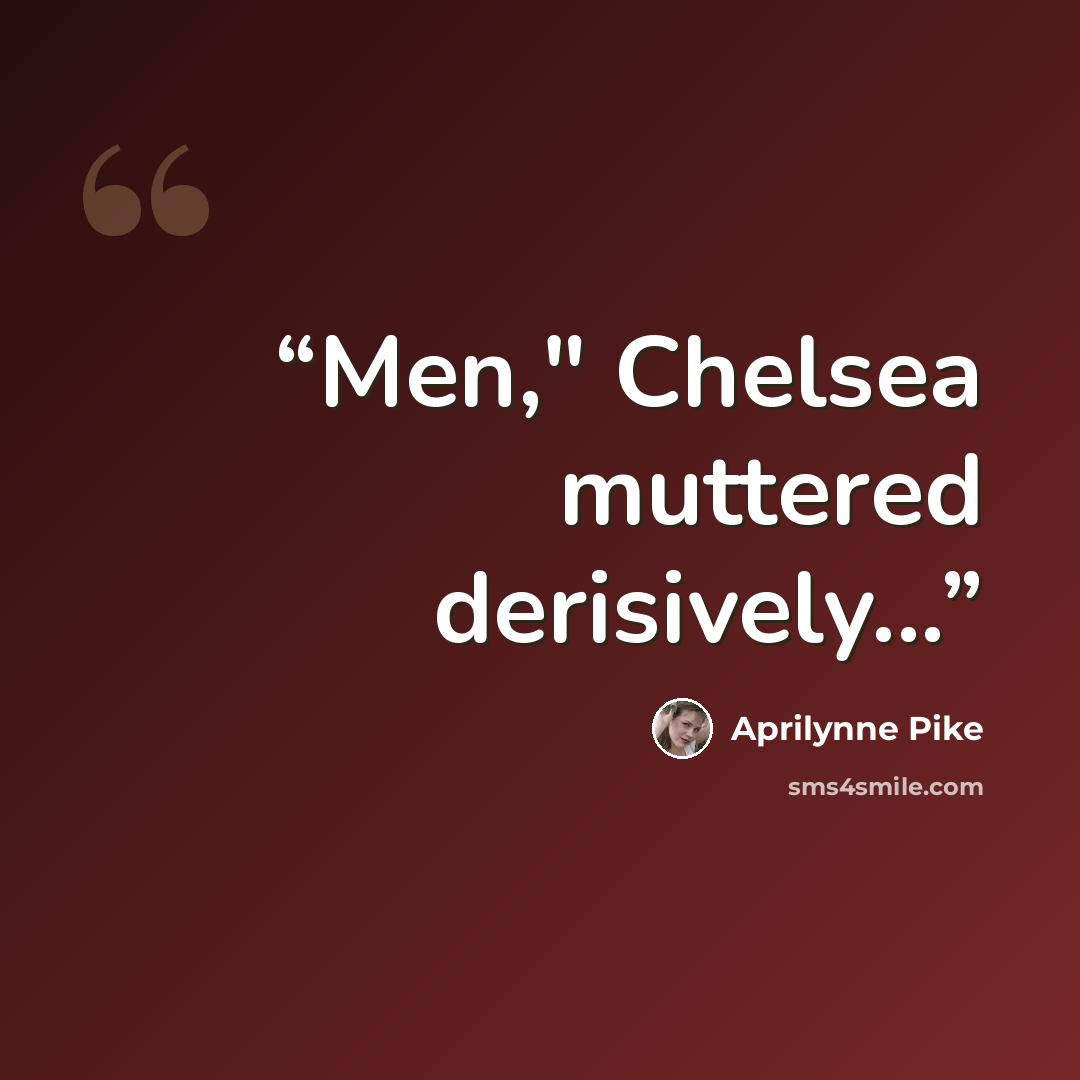 “Men," Chelsea muttered derisively...” quote by Aprilynne Pike