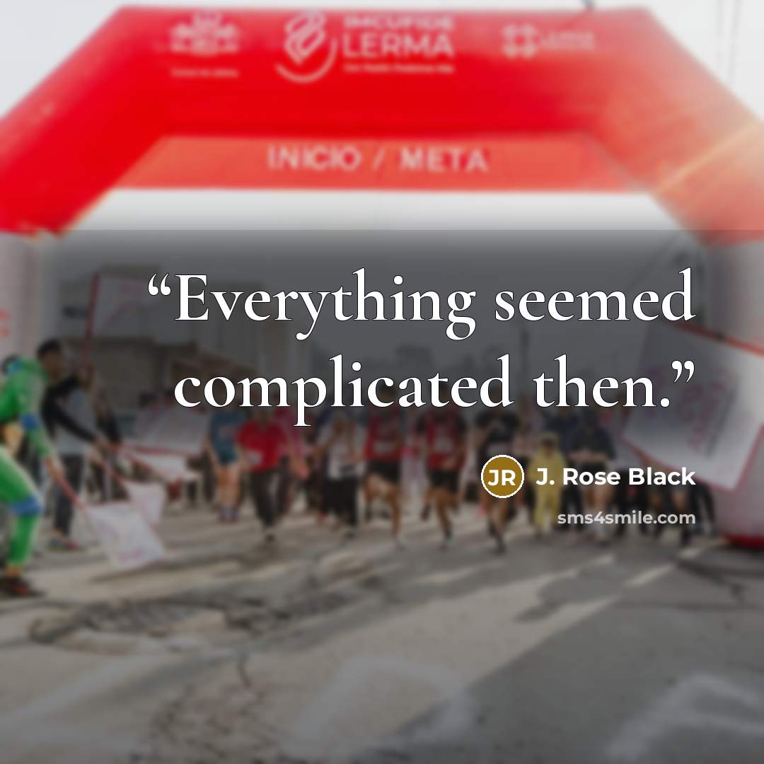 “Everything seemed complicated then.” quote by J. Rose Black