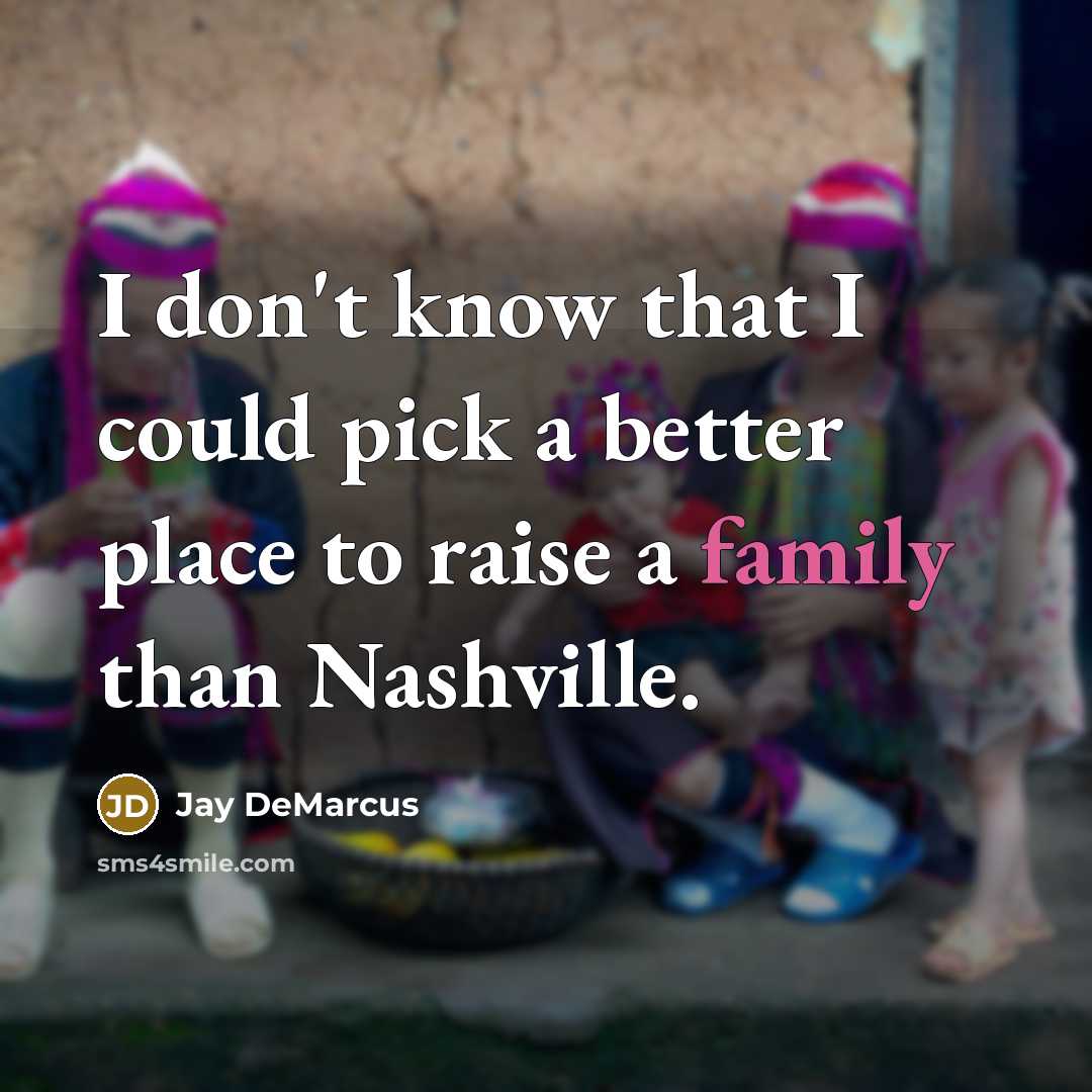 “I don't know that I could pick a better place to raise a family than Nashville.” quote by Jay DeMarcus