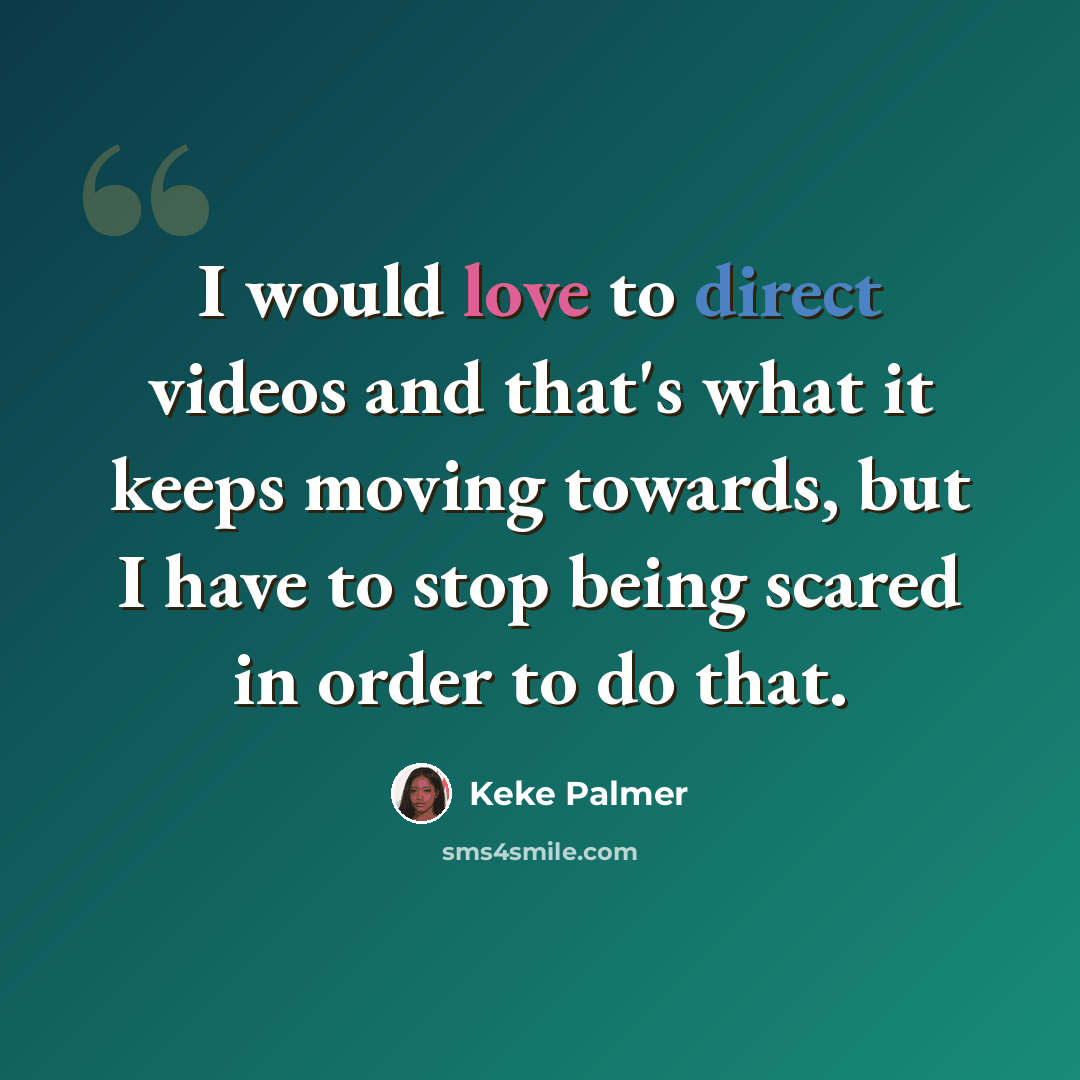 “I would love to direct videos and that's what it keeps moving towards, but I have to stop being scared in order to do that.” quote by Keke Palmer