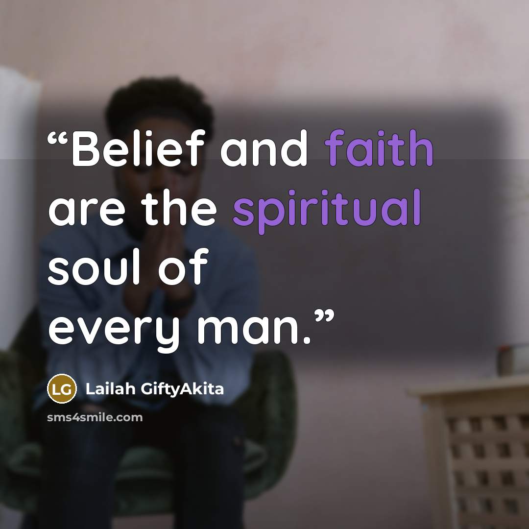 “Belief and faith are the spiritual soul of every man.” quote by Lailah GiftyAkita