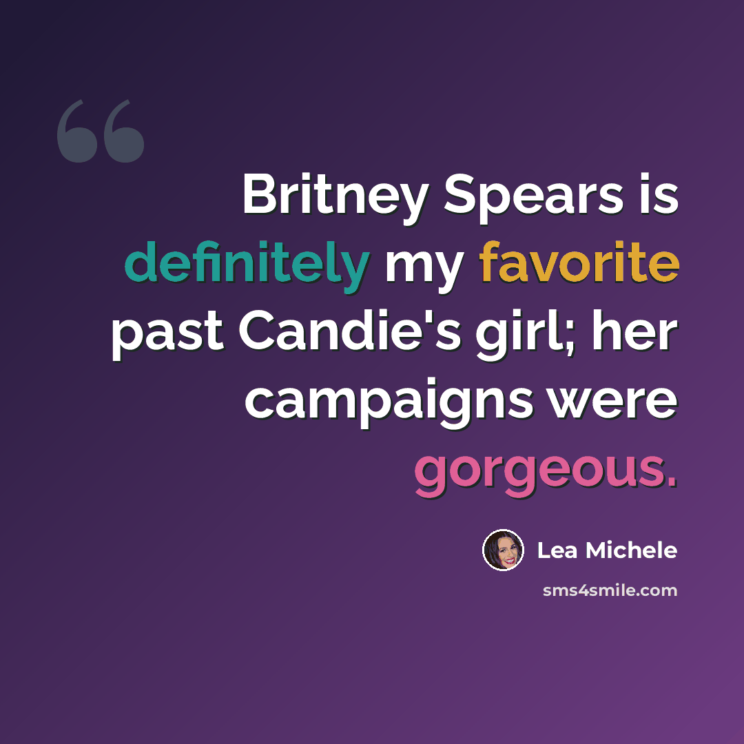 “Britney Spears is definitely my favorite past Candie's girl; her campaigns were gorgeous.” quote by Lea Michele