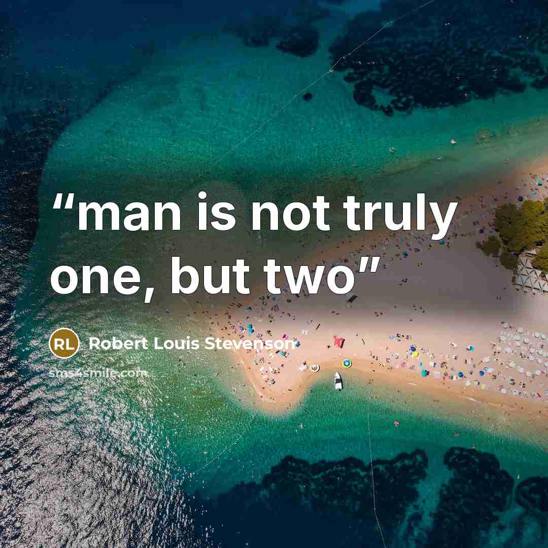 “man is not truly one, but two” quote by Robert Louis Stevenson