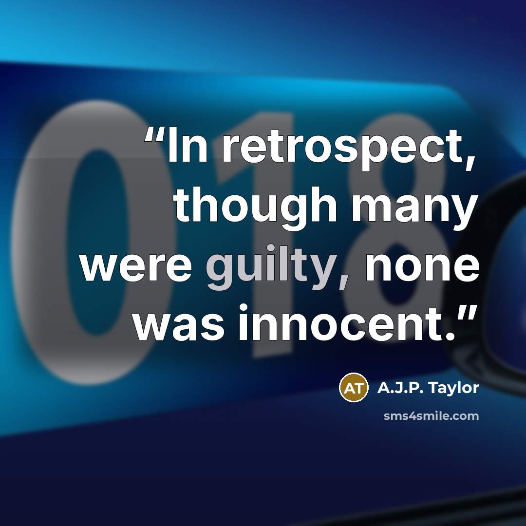“In retrospect, though many were guilty, none was innocent.” quote by A.J.P. Taylor