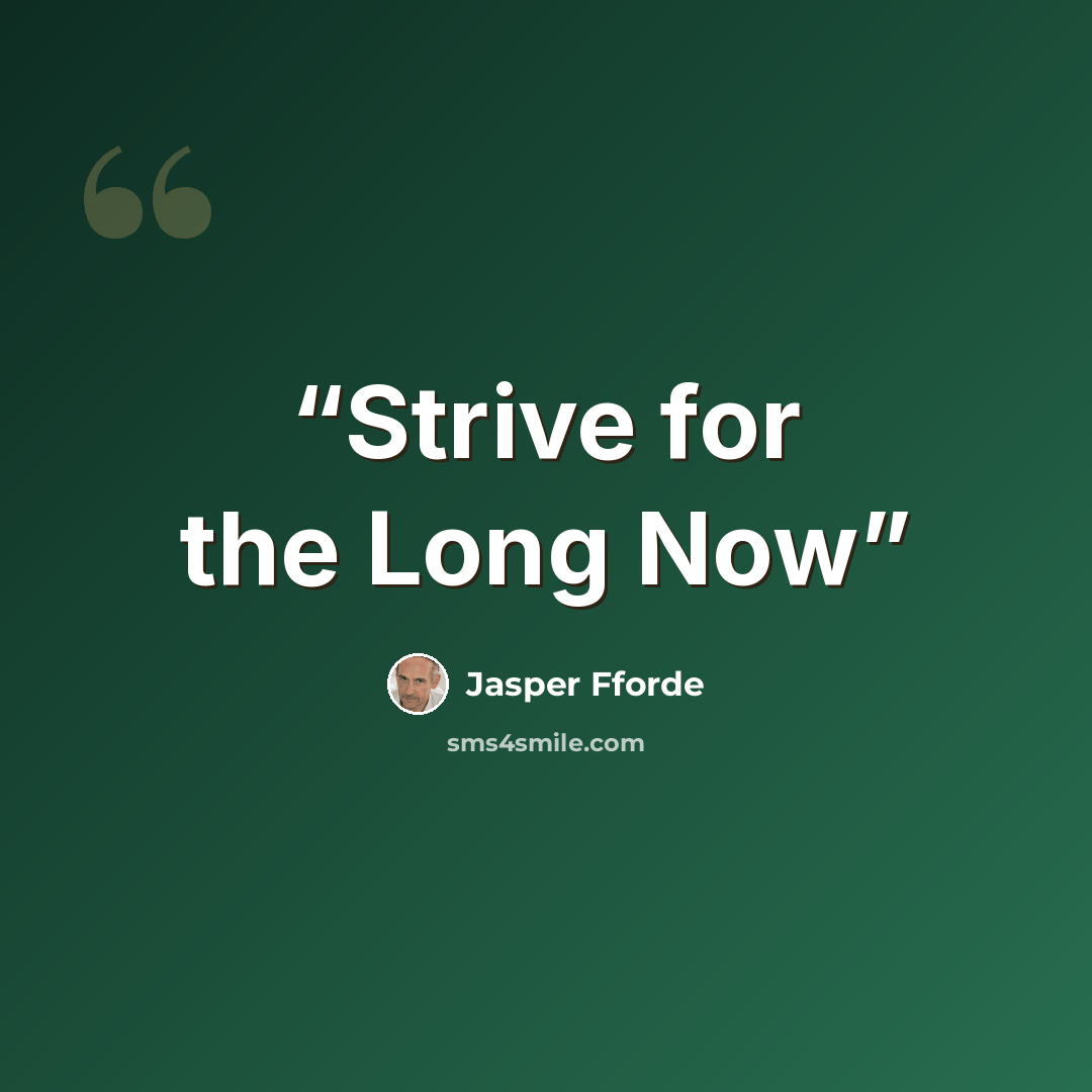 “Strive for the Long Now” quote by Jasper Fforde