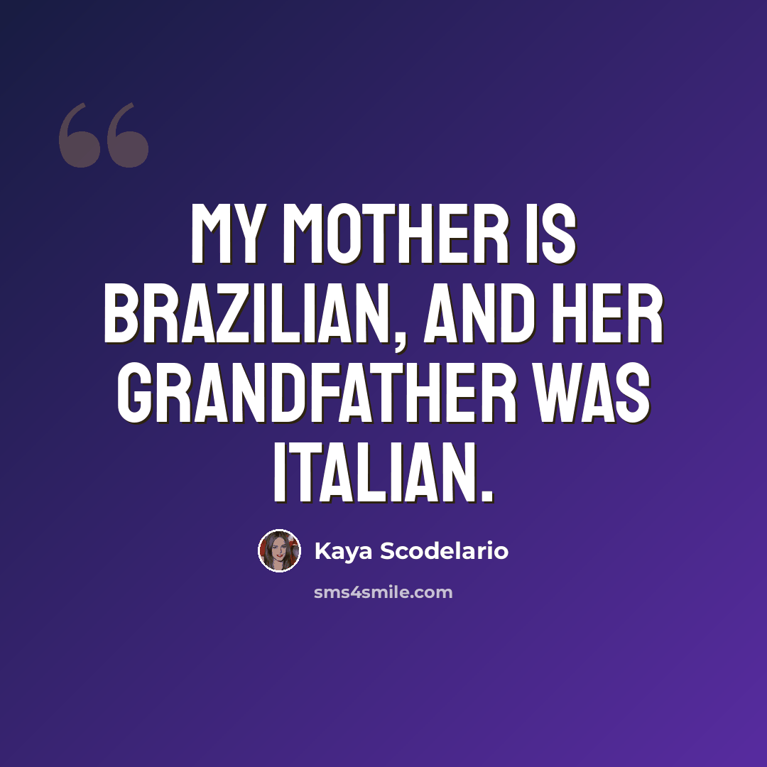 “My mother is Brazilian, and her grandfather was Italian.” quote by Kaya Scodelario