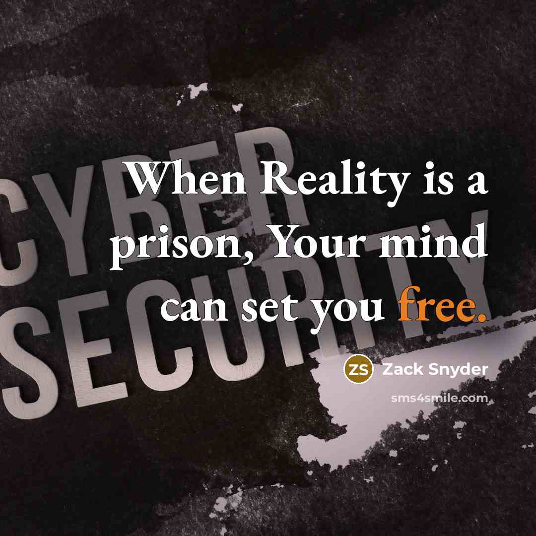 “When Reality is a prison, Your mind can set you free.” quote by Zack Snyder