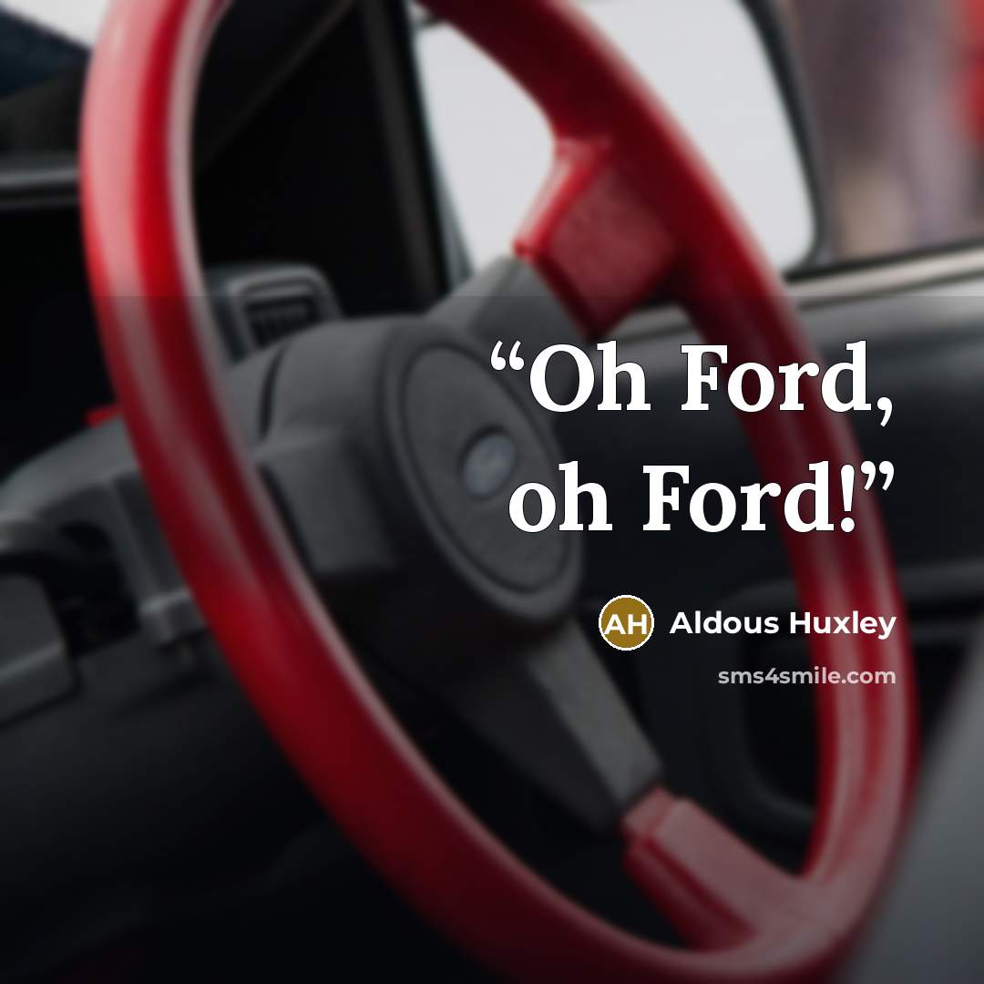 “Oh Ford, oh Ford!” quote by Aldous Huxley
