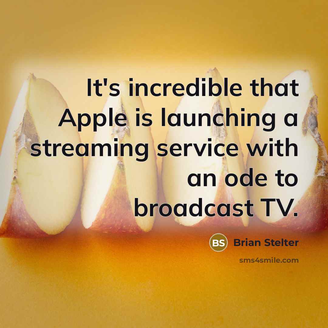 “It's incredible that Apple is launching a streaming service with an ode to broadcast TV.” quote by Brian Stelter