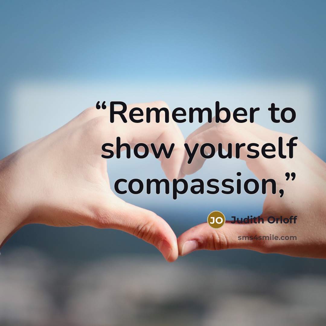 “Remember to show yourself compassion,” quote by Judith Orloff