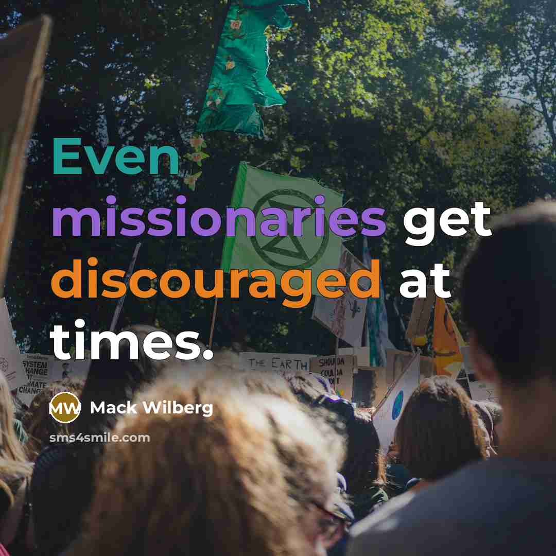 “Even missionaries get discouraged at times.” quote by Mack Wilberg