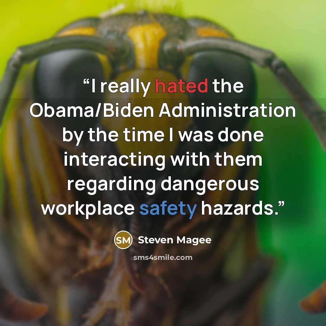 “I really hated the Obama/Biden Administration by the time I was done interacting with them regarding dangerous workplace safety hazards.” quote by Steven Magee