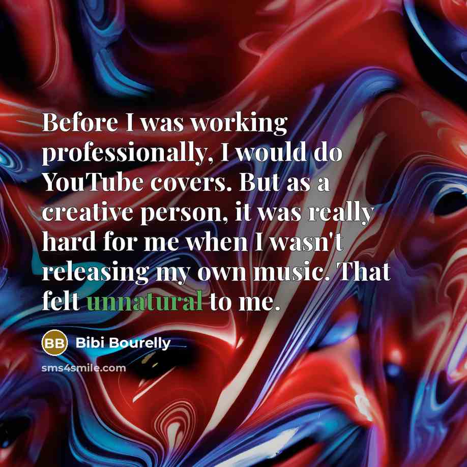 “Before I was working professionally, I would do YouTube covers. But as a creative person, it was really hard for me when I wasn't releasing my own music. That felt unnatural to me.” quote by Bibi Bourelly