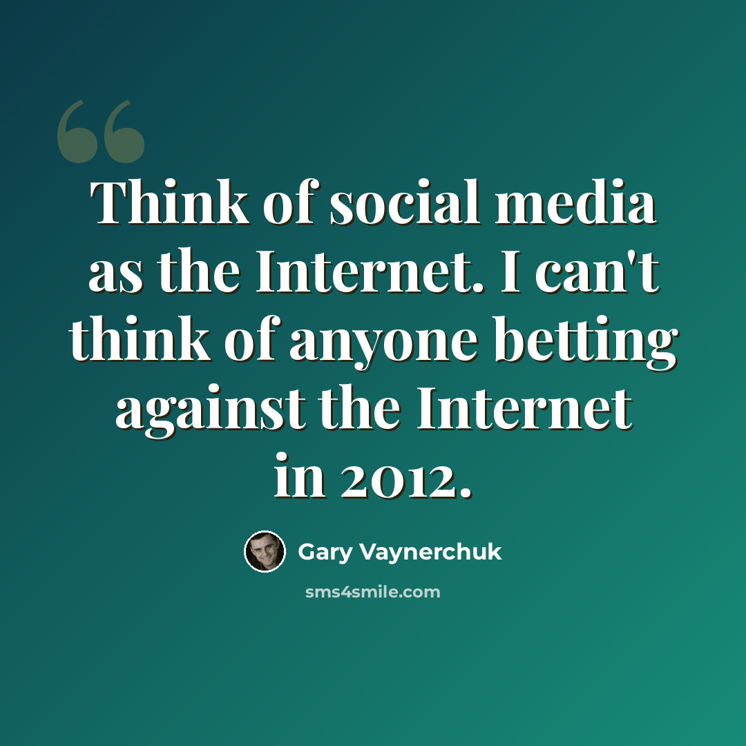 “Think of social media as the Internet. I can't think of anyone betting against the Internet in 2012.” quote by Gary Vaynerchuk