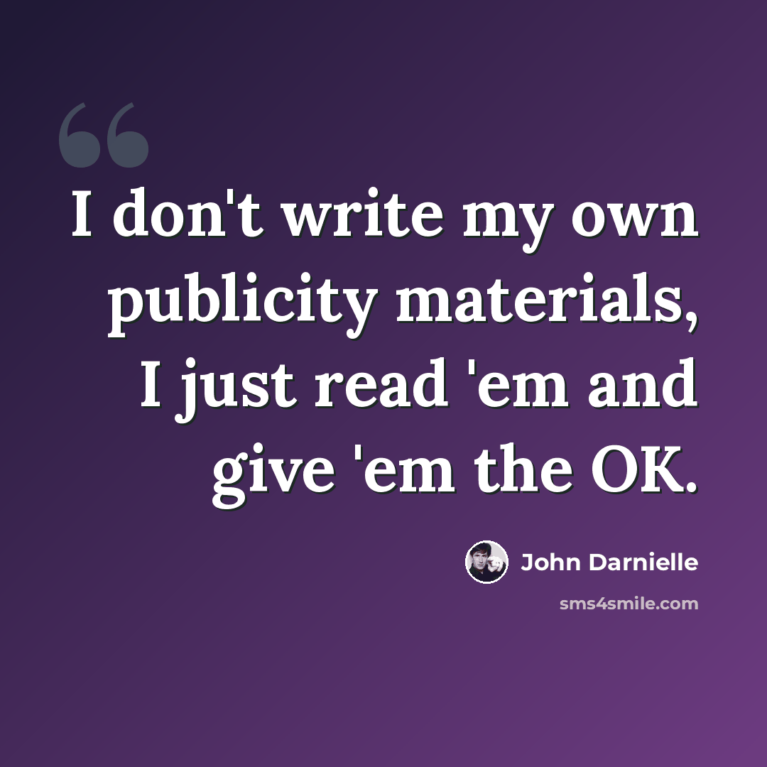 “I don't write my own publicity materials, I just read 'em and give 'em the OK.” quote by John Darnielle