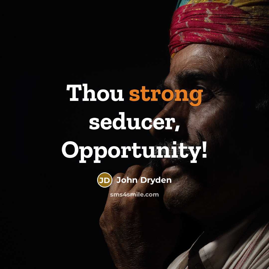 “Thou strong seducer, Opportunity!” quote by John Dryden