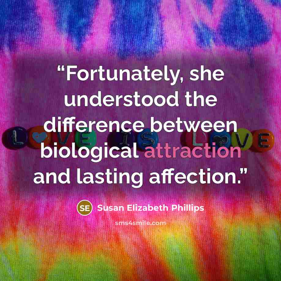 “Fortunately, she understood the difference between biological attraction and lasting affection.” quote by Susan Elizabeth Phillips