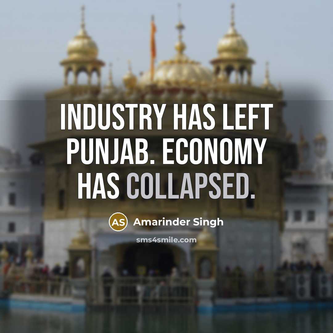 “Industry has left Punjab. Economy has collapsed.” quote by Amarinder Singh