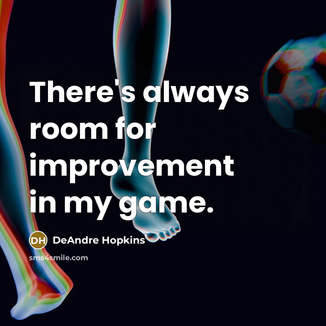 “There's always room for improvement in my game.” quote by DeAndre Hopkins