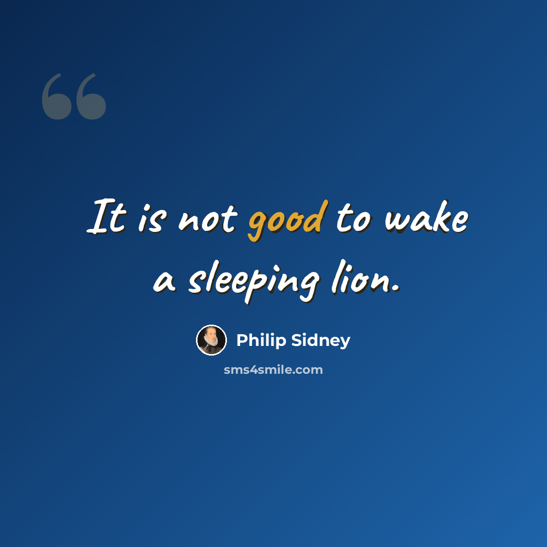 “It is not good to wake a sleeping lion.” quote by Philip Sidney