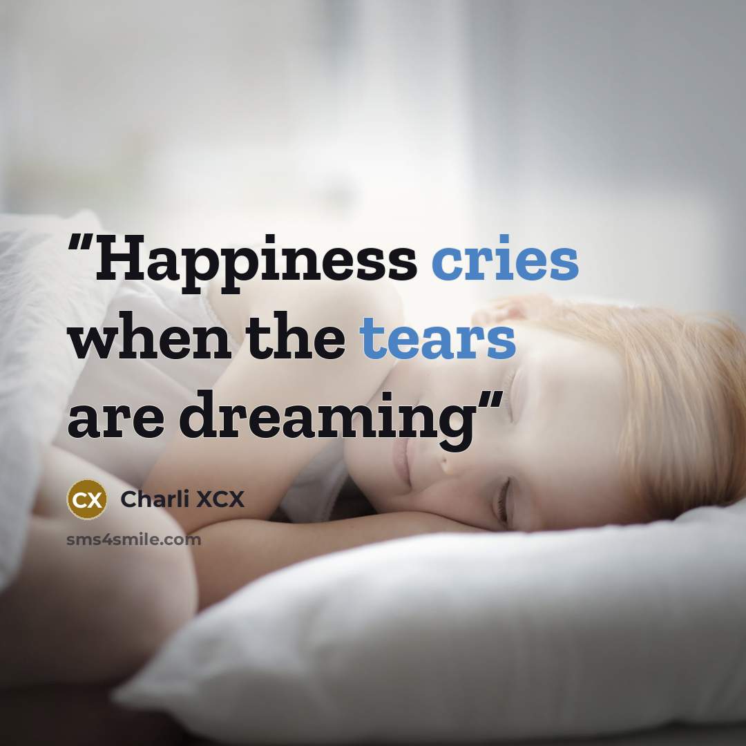 “Happiness cries when the tears are dreaming” quote by Charli XCX