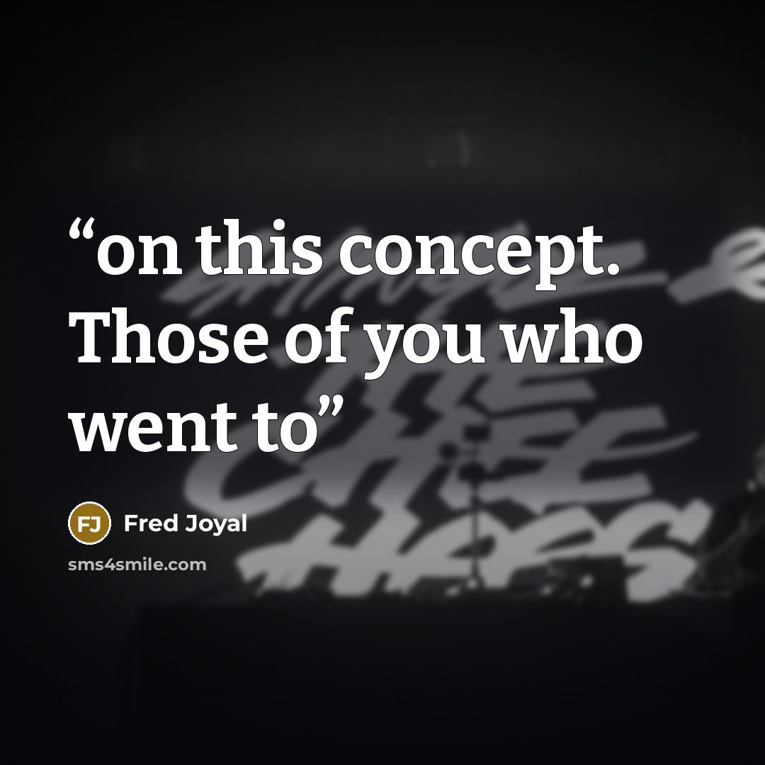 “on this concept. Those of you who went to” quote by Fred Joyal