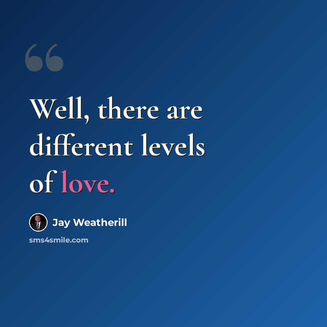“Well, there are different levels of love.” quote by Jay Weatherill